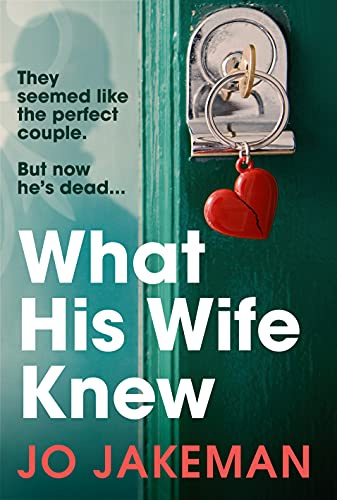 What His Wife Knew: The thrilling, unputdownable revenge mystery