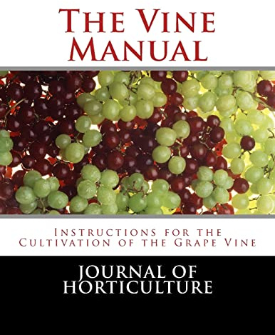 The Vine Manual: Instructions for the Cultivation of the Grape Vine
