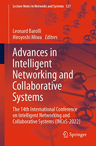 Advances in Intelligent Networking and Collaborative Systems: The 14th International Conference on Intelligent Networking and Collaborative Systems ... (Lecture Notes in Networks and Systems, 527)
