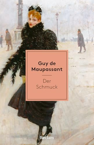 Der Schmuck: [Weltliteratur in Erzählungen] – Mit Nachbemerkung und Anmerkungen – Klassiker aus dem 19. Jahrhundert – Meistererzählungen aus Frankreich (Reclams Universal-Bibliothek)