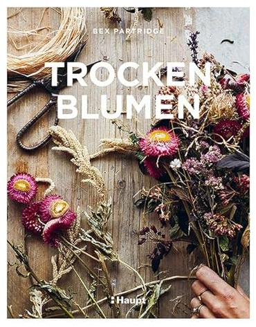 Trockenblumen: Pflanzen auswählen, richtig trocknen, stilvoll arrangieren