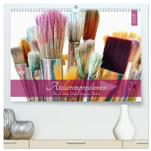 Atelierimpressionen - Des Künstlers Handwerkzeug im Portrait (hochwertiger Premium Wandkalender 2026 DIN A2 quer), Kunstdruck in Hochglanz: ... in Szene gesetzt. (CALVENDO Kunst)