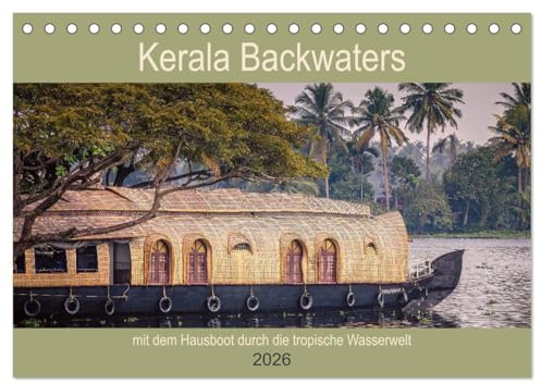 Kerala Backwaters - mit dem Hausboot durch die tropische Wasserwelt (Tischkalender 2026 DIN A5 quer), CALVENDO Monatskalender: Wasser-Lebenswelt im ... Bundesstaat Kerala (CALVENDO Orte)