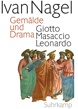 Gemälde und Drama: Giotto Masaccio Leonardo