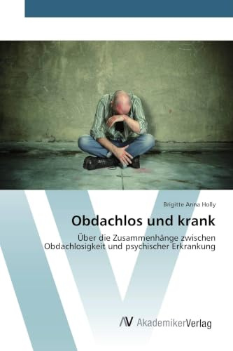 Obdachlos und krank: Über die Zusammenhänge zwischen Obdachlosigkeit und psychischer Erkrankung