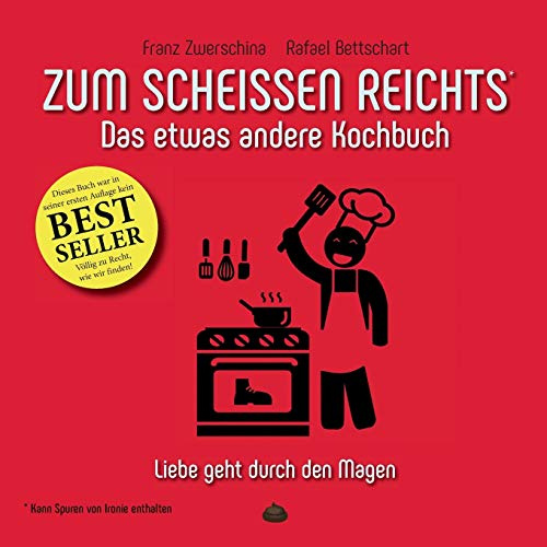Zum Scheissen Reichts: Das etwas andere Kochbuch (Zum ... reichts)