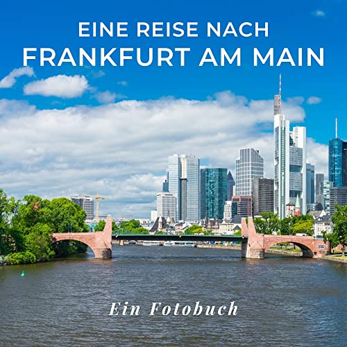 Eine Reise nach Frankfurt am Main: Ein Fotobuch. Das perfekte Souvenir & Mitbringsel nach oder vor dem Urlaub. Statt Reiseführer, lieber diesen einzigartigen Bildband