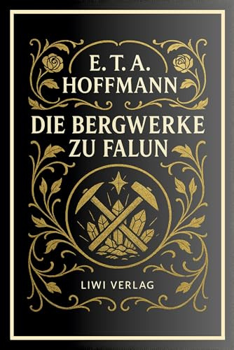 E. T. A. Hoffmann: Die Bergwerke zu Falun. Vollständige Neuausgabe