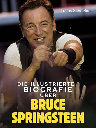 Die illustrierte Biografie über Bruce Springsteen: Komplett in Farbe