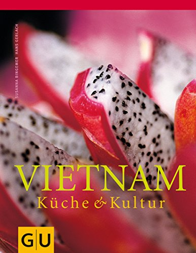 Vietnam: Ausgezeichnet m. d. Silbermedaille d. Gastronomischen Akademie Deutschlands. und dem Gourmand World Cookbook Awards, Best Asia Cuisine (Kochen international)