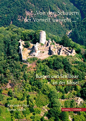 Von den Schauern der Vorwelt umweht... . Burgen und Schlösser an der Mosel