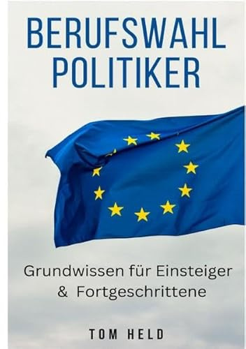Berufswahl Politiker: Grundwissen für Einsteiger und Fortgeschrittene