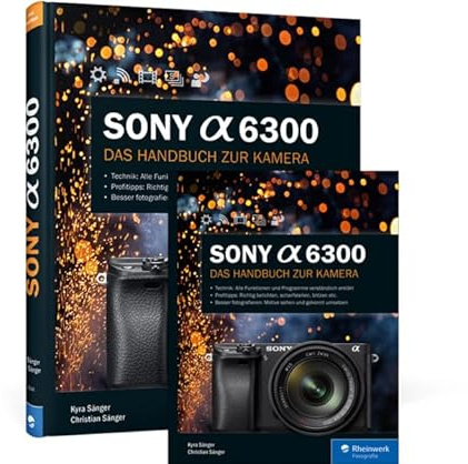 Sony Alpha 6300: Das Handbuch zur Kamera