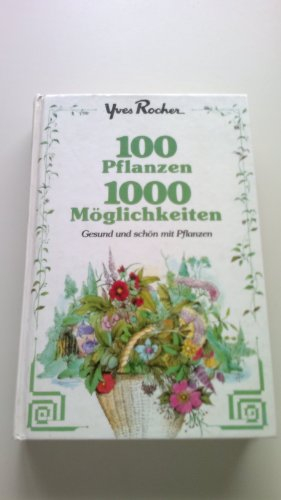 100 Pflanzen - 1000 Möglichkeiten. Gesund und schön mit Pflanzen
