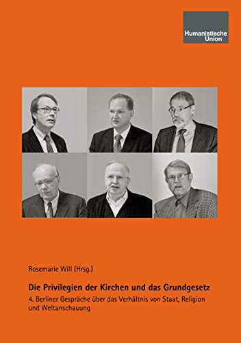 Die Privilegien der Kirchen und das Grundgesetz: 4. Berliner Gespräche über das Verhältnis von Staat, Religion und Weltanschauung