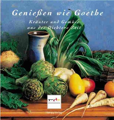 Genießen wie Goethe. Kräuter und Gemüse aus des Dichters Zeit.