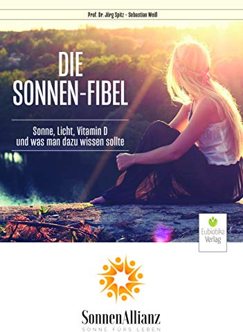 Die Sonnen-Fibel: Sonne, Licht, Vitamin D und was man dazu wissen sollte