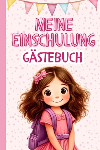 Einschulung Gästebuch Mädchen: Ich bin jetzt ein Schulkind - ein wunderschönes Erinnerungsbuch an die Einschulung zum Ausfüllen für Mädchen als ... Geschenk - das perfekte Buch zum Schulanfang