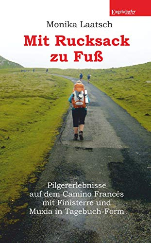 Mit Rucksack zu Fuß: Pilgererlebnisse auf dem Camino Francés mit Finisterre und Muxía in Tagebuch-Form