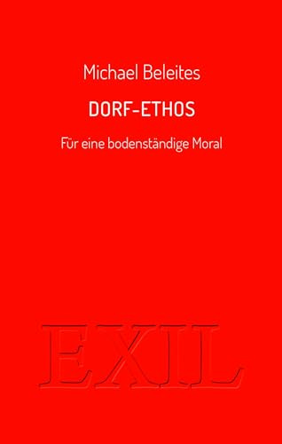 Dorf-Ethos: Für eine bodenständige Moral (EXIL)