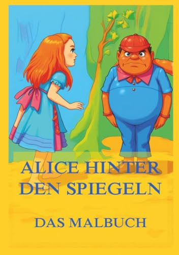 Alices Abenteuer hinter den Spiegeln - Das Malbuch: Für Kinder und Erwachsene (Weltliteratur zum Ausmalen, Band 4)