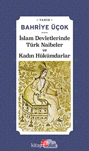 İslam Devletlerinde Türk Naibeler ve Kadın Hükümdarlar