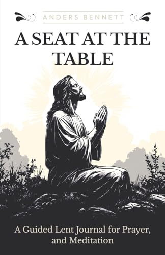 A Seat At The Table: A Guided Lent Journal for Prayer and Meditation
