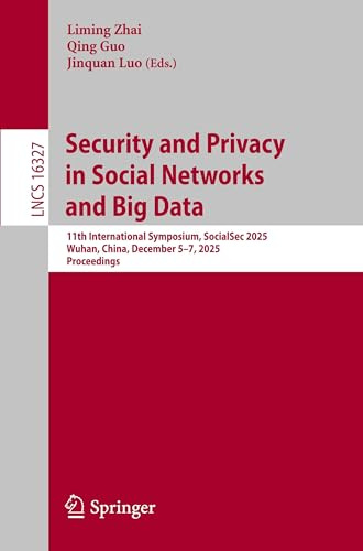 Security and Privacy in Social Networks and Big Data: 11th International Symposium, SocialSec 2025, Wuhan, China, December 5–7, 2025, Proceedings (Lecture Notes in Computer Science, Band 16327)