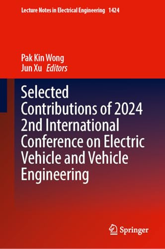 Selected Contributions of 2024 2nd International Conference on Electric Vehicle and Vehicle Engineering (Lecture Notes in Electrical Engineering, 1424)