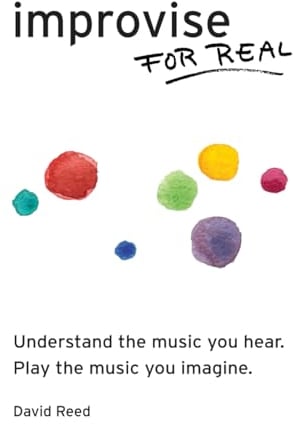 Improvise for Real: The Complete Method for All Instruments