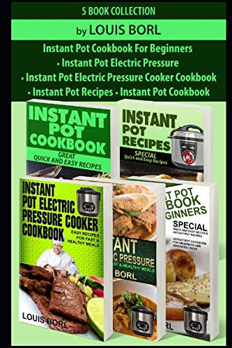 Instant Pot Recipes - Instant pot CookBook - Instant Pot Cookbook for Beginners -Instant Pot Electric Pressure - Instant Pot Electric Pressure Cooker Cookbook: Collection of five books