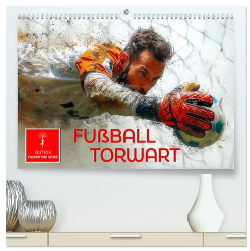 Fußball Torwart (hochwertiger Premium Wandkalender 2026 DIN A2 quer), Kunstdruck in Hochglanz: Der letzte Mann auf dem Feld, der Torschüsse abwehrt und Flanken abfängt. (CALVENDO Sport)