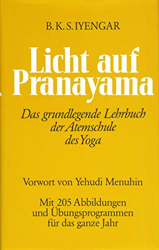 Licht auf Pranayama: Das grundlegende Lehrbuch der Atemschule des Yoga