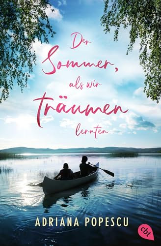 Der Sommer, als wir träumen lernten: Ein Coming-of-Age-Roman, der mitten ins Herz trifft, von Leserliebling Adriana Popescu