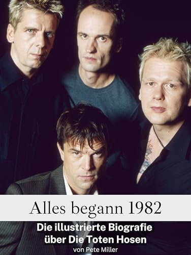 Alles begann 1982: Die illustrierte Biografie über Die Toten Hosen