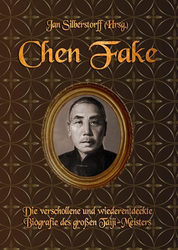 Chen Fake: Die verschollene und wiederentdeckte Biografie des großen Taiji-Meisters
