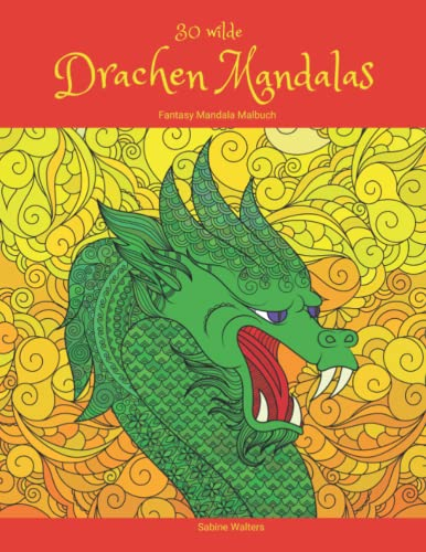 30 wilde Drachen Mandalas Fantasy Mandala Malbuch