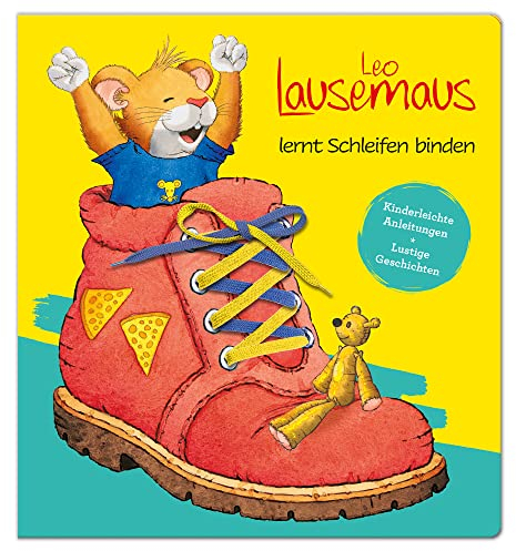 Leo Lausemaus lernt Schleifen binden - Kinderleichte Anleitungen Lustige Geschichten: Schuhe binden leicht gemacht: Schnürsenkelbuch für Kinder mit Schnüren und Merksprüchen zum Üben