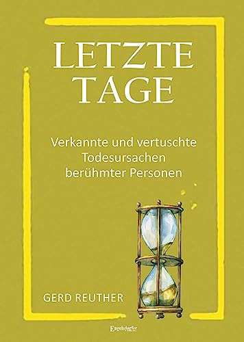 Letzte Tage – Verkannte und vertuschte Todesursachen berühmter Personen