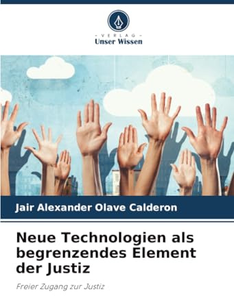 Neue Technologien als begrenzendes Element der Justiz: Freier Zugang zur Justiz