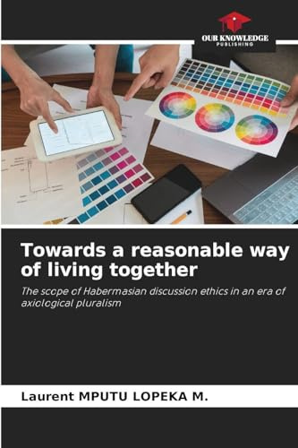 Towards a reasonable way of living together: The scope of Habermasian discussion ethics in an era of axiological pluralism