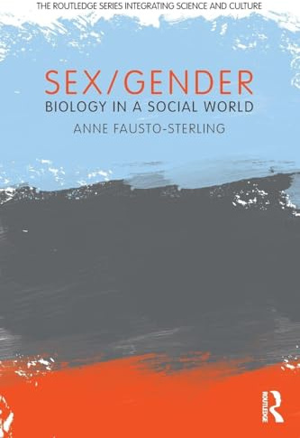 Sex/Gender: Biology in a Social World (The Routledge Series Integrating Science and Culture)