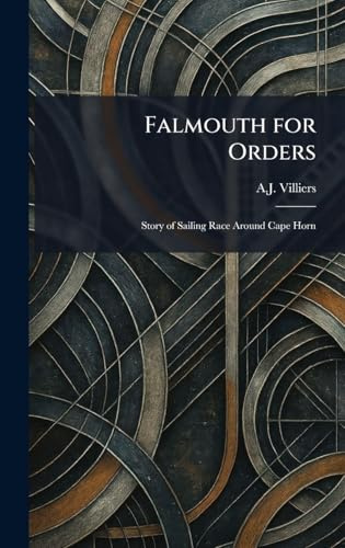 Falmouth for Orders: Story of Sailing Race Around Cape Horn
