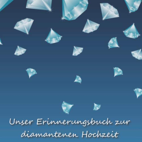 Unser Erinnerungsbuch zur diamantenen Hochzeit: Gästebuch zum selber Eintragen der Gäste einer Diamanthochzeit| Platz für 98 Einträge | Schön verziert im quadratischen Format