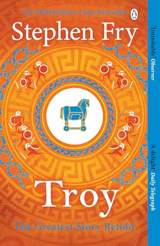 Troy: The tragedy of Helen, Clytemnestra, Agamemnon, Achilles, Hector, Paris & Odysseus: 3 (Stephen Fry’s Greek Myths, 3)