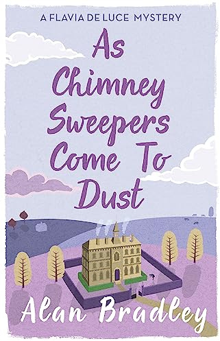 As Chimney Sweepers Come To Dust: The seventh novel in the gripping Flavia series - now a major Sky Original film! (Flavia de Luce Mystery)