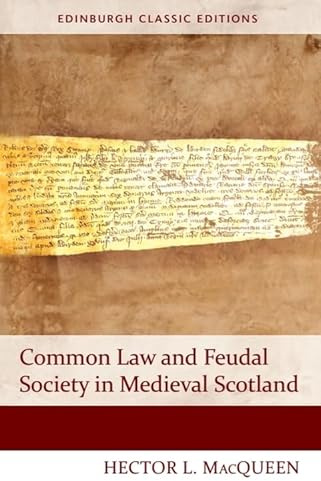 Common Law and Feudal Society in Medieval Scotland (Edinburgh Classic Editions)