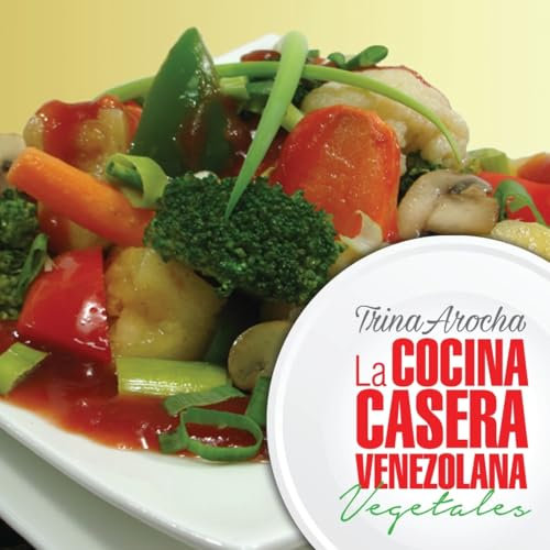 La cocina casera venezolana: Vegetales: Volume 1