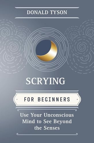 Scrying for Beginners: Tapping into the Supersensory Powers of Your Subconscious (For Beginners (Llewellyn's)) (Llewellyn's for Beginners): Use Your Unconscious Mind to See Beyond the Senses