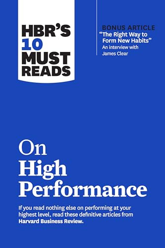 HBR’s 10 Must Reads on High Performance (with bonus article The Right Way to Form New Habits” An interview with James Clear)